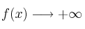 f(x)  \longrightarrow +\infty 