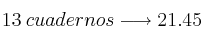 13 \: cuadernos \longrightarrow 21.45 \:  