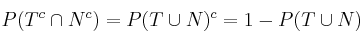 P(T^c \cap N^c) = P(T \cup N)^c = 1 - P(T \cup N)