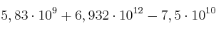 5,83 \cdot 10^9 + 6,932 \cdot 10^{12} - 7,5 \cdot 10^{10}