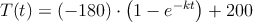 T(t)=(-180) \cdot \left(1-e^{-kt} \right) + 200