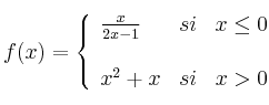 f(x) =
\left\{
\begin{array}{lcr}
\frac{x}{2x-1} & si & x \leq 0 \\
\\x^2+x & si & x > 0 \\
\end{array}
\right. f(x) =
\left\{
\begin{array}{lcr}
\frac{x}{2x-1} & si & x \leq 0 \\
\\x^2+x & si & x > 0 \\
\end{array}
\right.