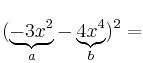 (\underbrace{-3x^2}_{a}-\underbrace{4x^4}_{b})^2 = (\underbrace{-3x^2}_{a}-\underbrace{4x^4}_{b})^2 =