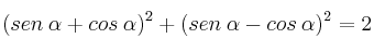 (sen \: \alpha + cos \: \alpha)^2 + (sen \: \alpha - cos \: \alpha)^2 = 2 (sen \: \alpha + cos \: \alpha)^2 + (sen \: \alpha - cos \: \alpha)^2 = 2