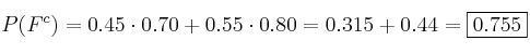 P(F^c) = 0.45 \cdot 0.70 + 0.55 \cdot 0.80 = 0.315+0.44=\fbox{0.755}