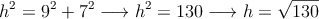 h^2=9^2+7^2 \longrightarrow h^2=130 \longrightarrow h=\sqrt{130}