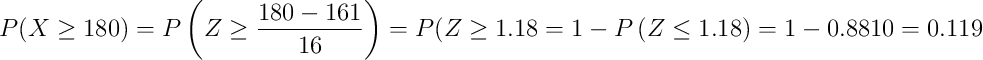 P(X \geq 180) = P\left(Z \geq \frac{180-161}{16}\right)=P\geft(Z \geq 1.18\right)= 1- P\left(Z \leq 1.18\right)=1- 0.8810=0.119