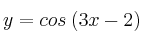 y = cos \: (3x-2)