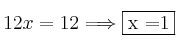 12x = 12 }\Longrightarrow \fbox{x =1} 12x = 12 }\Longrightarrow \fbox{x =1}