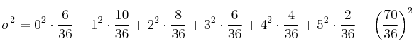 \sigma^2=0^2 \cdot \frac{6}{36} + 1^2 \cdot \frac{10}{36} + 2^2 \cdot \frac{8}{36}+3^2 \cdot \frac{6}{36}+ 4^2 \cdot \frac{4}{36}+ 5^2 \cdot \frac{2}{36} -\left( \frac{70}{36} \right)^2 \sigma^2=0^2 \cdot \frac{6}{36} + 1^2 \cdot \frac{10}{36} + 2^2 \cdot \frac{8}{36}+3^2 \cdot \frac{6}{36}+ 4^2 \cdot \frac{4}{36}+ 5^2 \cdot \frac{2}{36} -\left( \frac{70}{36} \right)^2