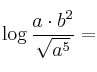 \log \frac{a \cdot b^2}{\sqrt{a^5}}= \log \frac{a \cdot b^2}{\sqrt{a^5}}=