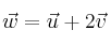 \vec{w}= \vec{u} + 2 \vec{v}