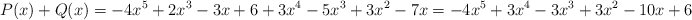 P(x)+Q(x) = -4x^5+2x^3-3x+6 + 3x^4-5x^3+3x^2-7x = -4x^5+3x^4-3x^3+3x^2-10x+6