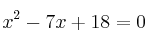 x^2 -7x+18=0