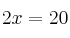 2x=20