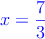 \textcolor{blue}{x=\frac{7}{3}}