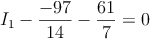 I_1  - \frac{-97}{14}  -\frac{61}{7}=0