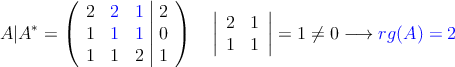 A|A^* = \left(
\begin{array}{ccc|c}
2 & \textcolor{blue}{2} &\textcolor{blue}{1} & 2 \\
1 & \textcolor{blue}{1} & \textcolor{blue}{1}  & 0 \\
1 & 1 & 2 &  1 
\end{array}
\right) \quad \left|
\begin{array}{cc}
2 & 1 \\
1 & 1
\end{array}
\right| = 1 \neq 0 \longrightarrow \textcolor{blue}{rg(A)=2}