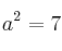 a^2=7