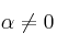 \alpha \neq 0