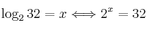  \log_2 {32} = x \Longleftrightarrow 2^x=32