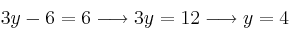 3y-6 = 6 \longrightarrow 3y=12  \longrightarrow y=4