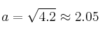 a=\sqrt{4.2} \approx 2.05 a=\sqrt{4.2} \approx 2.05