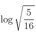 \log \sqrt{\frac{5}{16}} \log \sqrt{\frac{5}{16}}