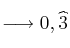 \longrightarrow 0,\widehat{3}