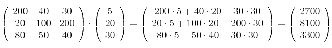 \left(
\begin{array}{ccc}
     200 & 40 & 30
  \\ 20 & 100 & 200
  \\ 80 & 50 & 40
\end{array}
\right) \cdot 
\left(
\begin{array}{c}
     5
  \\ 20
  \\ 30
\end{array}
\right) =
\left(
\begin{array}{c}
     200 \cdot 5 + 40 \cdot 20 + 30 \cdot 30
  \\ 20 \cdot 5 + 100 \cdot 20 + 200 \cdot 30
  \\ 80 \cdot 5 + 50 \cdot 40 + 30 \cdot 30
\end{array}
\right) =
\left(
\begin{array}{c}
     2700
  \\ 8100
  \\ 3300
\end{array}
\right) 
