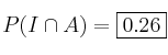 P(I \cap A) = \fbox{0.26}