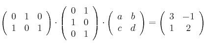 \left(
\begin{array}{ccc}
0 & 1 & 0
\\ 1 & 0 & 1
\end{array}
\right)
\cdot
\left(
\begin{array}{cc}
0 & 1
\\ 1 & 0
\\ 0 & 1
\end{array}
\right)
\cdot
\left(
\begin{array}{cc}
a & b
\\ c & d
\end{array}
\right) = \left(
\begin{array}{cc}
3 & -1
\\ 1 & 2
\end{array}
\right)
\left(
\begin{array}{ccc}
0 & 1 & 0
\\ 1 & 0 & 1
\end{array}
\right)
\cdot
\left(
\begin{array}{cc}
0 & 1
\\ 1 & 0
\\ 0 & 1
\end{array}
\right)
\cdot
\left(
\begin{array}{cc}
a & b
\\ c & d
\end{array}
\right) = \left(
\begin{array}{cc}
3 & -1
\\ 1 & 2
\end{array}
\right)