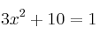  3x^2+10=1 