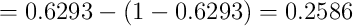  =0.6293 - (1-0.6293) = 0.2586