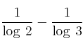 \frac{1}{\log \: 2} - \frac{1}{\log \: 3}