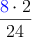 \frac{\textcolor{blue}{8} \cdot 2}{24}