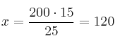 x= \frac{200 \cdot 15}{25} = 120 x= \frac{200 \cdot 15}{25} = 120