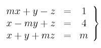 \left.
\begin{array}{ccc}
mx+y-z & = & 1 \\
x - my+ z & = & 4 \\
x + y+ mz & = & m 
\end{array}
\right\}