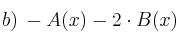 b) \: - A(x) - 2 \cdot B(x)