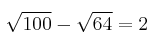 \sqrt{100}-\sqrt{64}=2 \sqrt{100}-\sqrt{64}=2