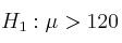 H_1: \mu > 120