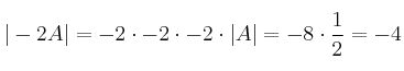 |-2A|=-2 \cdot -2 \cdot -2 \cdot |A| = -8 \cdot \frac{1}{2}=-4 |-2A|=-2 \cdot -2 \cdot -2 \cdot |A| = -8 \cdot \frac{1}{2}=-4