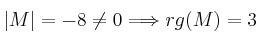 |M| = -8 \neq 0 \Longrightarrow rg(M)=3