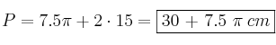 P = 7.5 \pi + 2 \cdot 15 = \fbox{30 + 7.5 \pi \: cm}