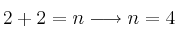 2 +2 = n \longrightarrow n=4