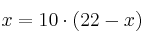x = 10 \cdot (22-x) 