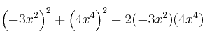 \left( -3x^2 \right)^2 + \left( 4x^4 \right)^2 - 2 (-3x^2)(4x^4) = \left( -3x^2 \right)^2 + \left( 4x^4 \right)^2 - 2 (-3x^2)(4x^4) =