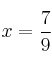 x=\frac{7}{9} x=\frac{7}{9}