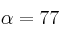\alpha = 77
