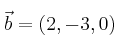 \vec{b}= (2, -3, 0)